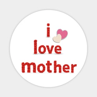 I Love Mother Magnet